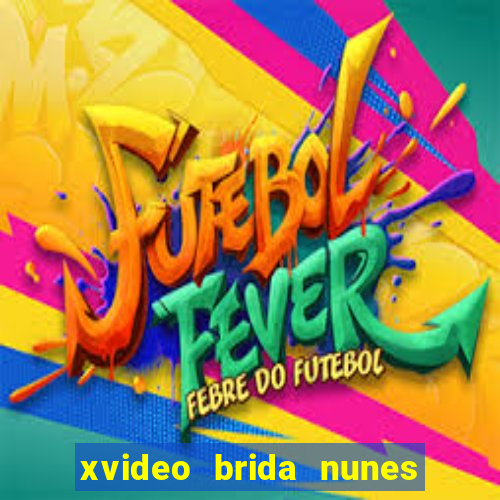 xvideo brida nunes e kid